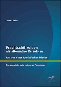 Frachtschiffreisen als alternative Reiseform: Analyse einer touristischen Nische - Lennart Heise - E-Book