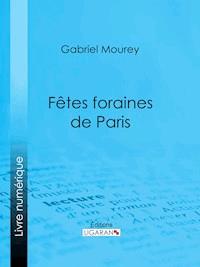 Fêtes foraines de Paris - Gabriel Mourey - E-Book