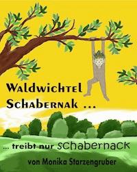 Waldwichtel Schabernak treibt nur Schabernack - Monika Starzengruber - E-Book