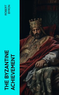 The Byzantine Achievement - Robert Byron - E-Book