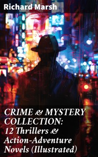 CRIME & MYSTERY COLLECTION: 12 Thrillers & Action-Adventure Novels (Illustrated) - Marsh Richard - E-Book