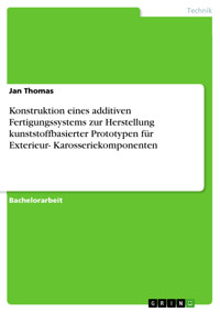 Konstruktion eines additiven Fertigungssystems zur Herstellung kunststoffbasierter Prototypen für Exterieur- Karosseriekomponenten - Jan Thomas - E-Book