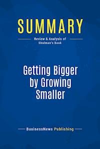 Summary: Getting Bigger by Growing Smaller - BusinessNews Publishing - E-Book