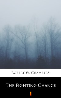 The Fighting Chance - Robert W. Chambers - E-Book