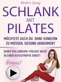 SCHLANK MIT PILATES MÖCHTEST AUCH DU, OHNE HUNGERN ZU MÜSSEN, GESUND ABNEHMEN? - Marleen Spang - E-Book