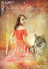 Destiny! Die letzten Jäger der Truth Guardians - Ivonne K. Wimper - E-Book