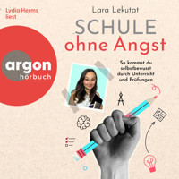 Schule ohne Angst - So kommst du selbstbewusst durch Unterricht und Prüfungen (Ungekürzte Lesung) - Lara Emily Lekutat - Hörbuch