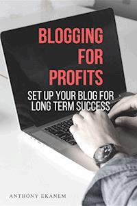 Blogging for Profits - Anthony Ekanem - E-Book