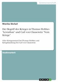 Der Begriff des Krieges in Thomas Hobbes "Leviathan" und Carl von Clausewitz "Vom Kriege" - Monika Skolud - E-Book