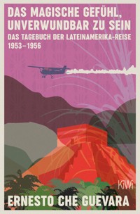 Das magische Gefühl, unverwundbar zu sein - Ernesto Che Guevara - E-Book