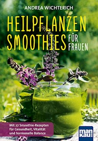 Heilpflanzen-Smoothies für Frauen - Andrea Wichterich - E-Book