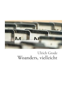 Woanders, vielleicht - Ulrich Grode - E-Book