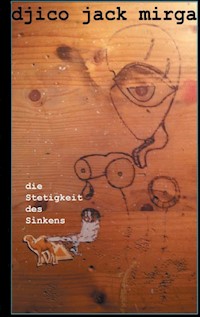 Die Stetigkeit des Sinkens - Djico Jack Mirga - E-Book