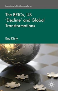The BRICs, US ‘Decline’ and Global Transformations - R. Kiely - E-Book