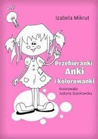 Przebieranki Anki i kolorowanki - Izabela Mikrut - E-Book