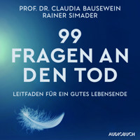 99 Fragen an den Tod - Prof. Dr. Claudia Bausewein - E-Book + Hörbuch