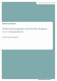 Stoffverteilungsplan katholische Religion 5, 6, 7, Hauptschule - Helena Eckert - E-Book