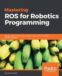 Mastering ROS for Robotics Programming - Lentin Joseph - E-Book
