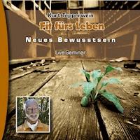 Neues Bewusstsein: Fit fürs Leben (Live Seminar) -  - Hörbuch