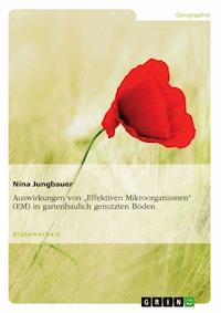Auswirkungen von "Effektiven Mikroorganismen" (EM) in gartenbaulich genutzten Böden - Nina Jungbauer - E-Book