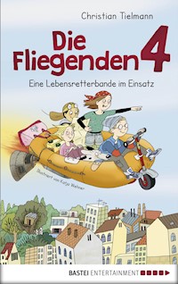 Die Fliegenden 4 - Eine Lebensretterbande im Einsatz - Christian Tielmann - E-Book