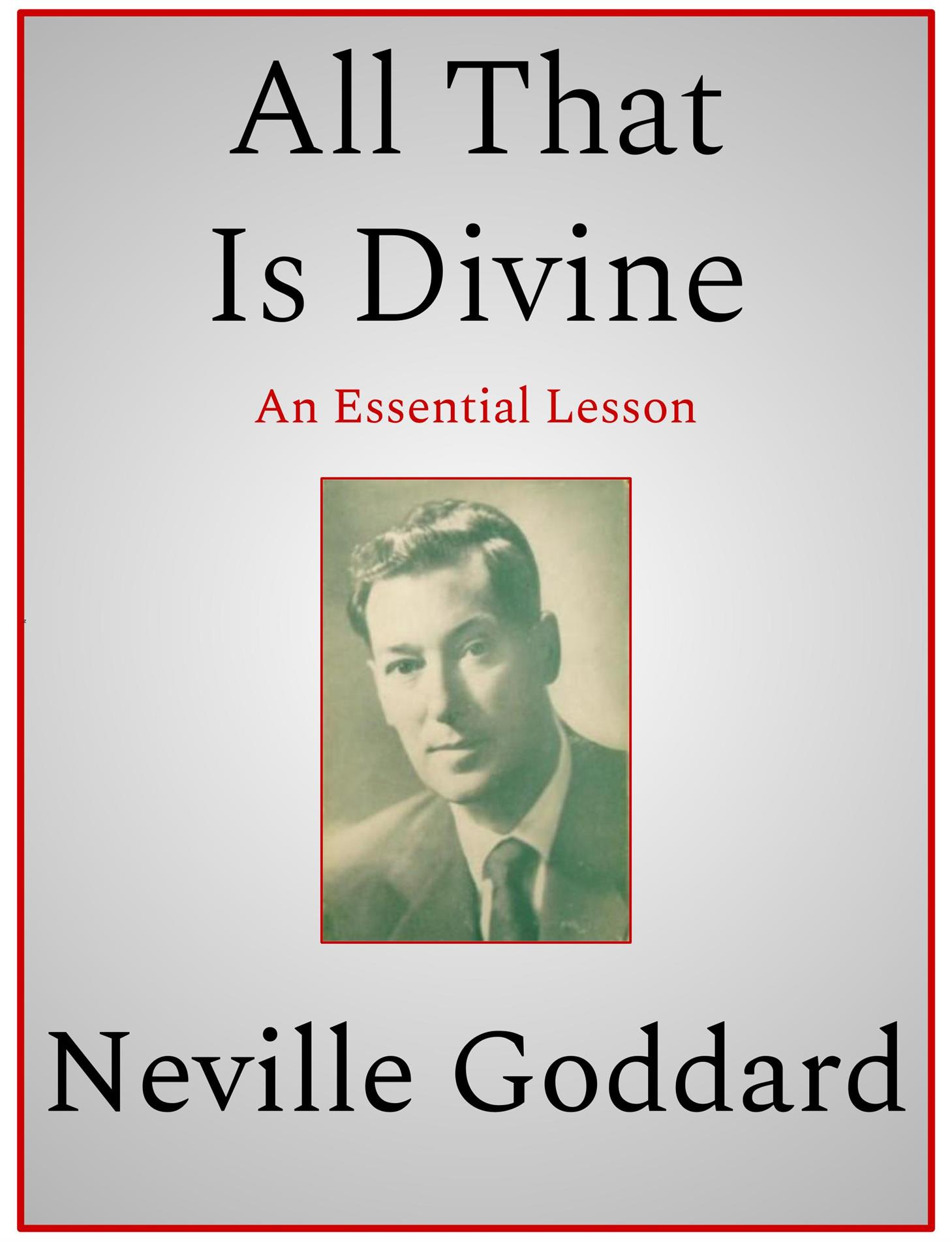 All That Is Divine - Neville Goddard - E-Book