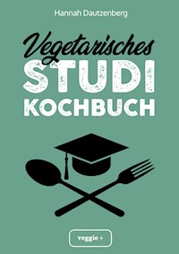 Vegetarisches Studi-Kochbuch - Hannah Dautzenberg - E-Book
