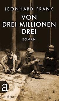 Von drei Millionen drei - Leonhard Frank - E-Book