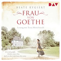 Frau von Goethe. Er ist der größte Dichter seiner Zeit, doch erst ihre Liebe kann ihn retten - Beate Rygiert - Hörbuch