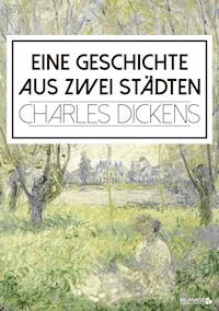 Eine Geschichte aus zwei Städten - Charles Dickens. - E-Book