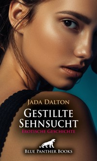 Gestillte Sehnsucht | Erotische Geschichte - Jada Dalton - E-Book