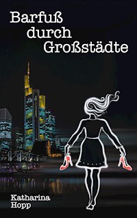 Barfuß durch Großstädte - Katharina Hopp - E-Book