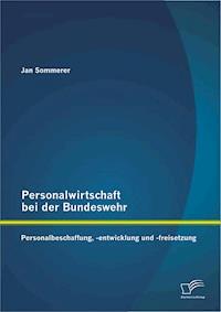 Personalwirtschaft bei der Bundeswehr: Personalbeschaffung, -entwicklung und -freisetzung - Jan Sommerer - E-Book