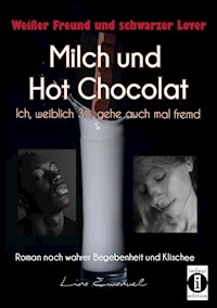 Milch und Hot Chocolat – Ich, weiblich 35, gehe auch mal fremd - Lina Emanuel - E-Book