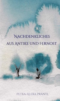 Nachdenkliches aus Antike und Fernost - Petra-Alexa Prantl - E-Book