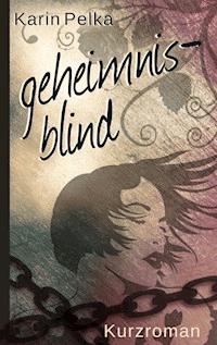 Geheimnisblind - Karin Pelka - E-Book