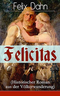 Felicitas (Historischer Roman aus der Völkerwanderung) - Felix  Dahn - E-Book