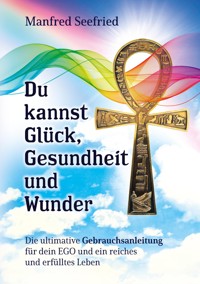Du kannst Glück, Gesundheit und Wunder - Manfred Seefried - E-Book