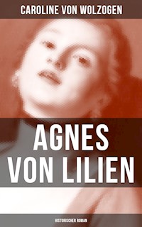 Agnes von Lilien (Historischer Roman) - Caroline von Wolzogen - E-Book