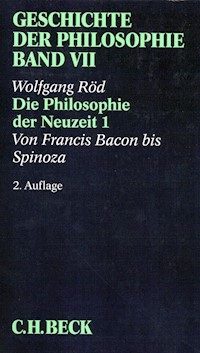 Geschichte der Philosophie Bd. 7: Die Philosophie der Neuzeit 1: Von Francis Bacon bis Spinoza - Wolfgang Röd - E-Book