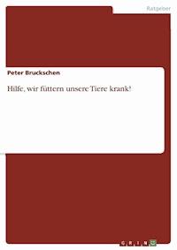 Hilfe, wir füttern unsere Tiere krank! - Peter Bruckschen - E-Book