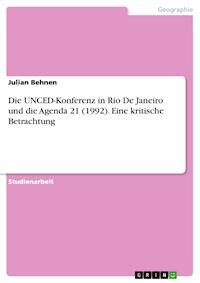 Die UNCED-Konferenz in Rio De Janeiro und die Agenda 21 (1992). Eine kritische Betrachtung - Julian Behnen - E-Book