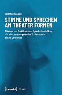 Stimme und Sprechen am Theater formen - Dorothea Pachale - E-Book