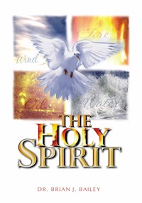 The Holy Spirit - Dr. Brian J. Bailey - E-Book