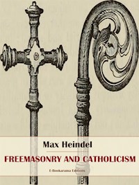 Freemasonry and Catholicism - Max Heindel - E-Book