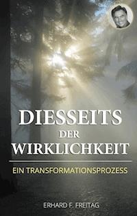 Diesseits der Wirklichkeit - Erhard F. Freitag - E-Book
