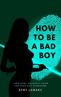 How to Be a Bad Boy - Kent Lamarc - E-Book