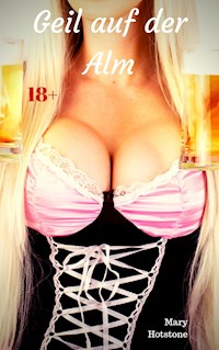 Geil auf der Alm - Mary Hotstone - E-Book