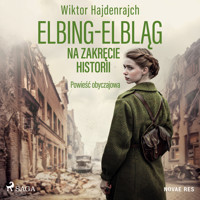 Elbing-Elbląg. Na zakręcie historii. Powieść obyczajowa - Wiktor Hajdenrajch - Hörbuch