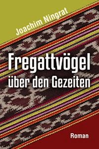 Fregattvögel über den Gezeiten - Joachim Ningrat - E-Book